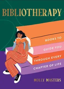 Bibliotherapy. Books to Guide You Through Every Chapter of Life, Hardback/Molly Masters