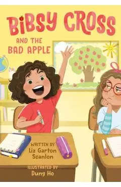 Bibsy Cross and the Bad Apple - Liz Garton Scanlon