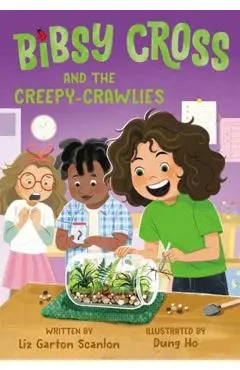 Bibsy Cross and the Creepy-Crawlies - Liz Garton Scanlon