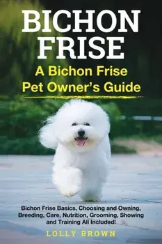 Bichon Frise: A Bichon Frise Pet Owner's Guide, Paperback/Lolly Brown