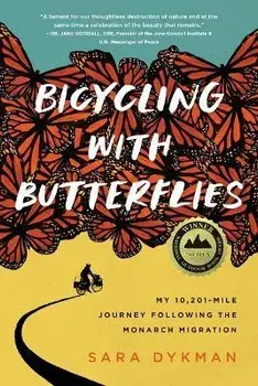 Bicycling with Butterflies: My 10,201-Mile Journey Following the Monarch Migration, Paperback/Sara Dykman