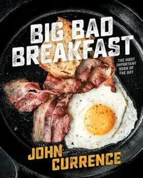 Big Bad Breakfast: The Most Important Book of the Day, Hardcover/John Currence