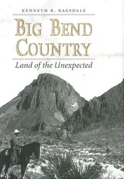 Big Bend Country: Land of the Unexpected, Paperback/Kenneth Baxter Ragsdale