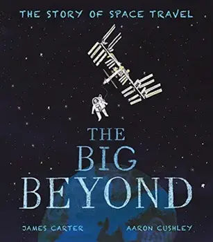 Big Beyond. The Story of Space Travel, Paperback/James Carter