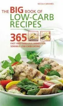 Big Book of Low-Carb Recipes. 365 Fast and Fabulous Dishes for Every Low-Carb Lifestyle, Paperback/Nicola Graimes