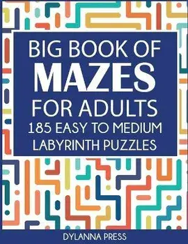 Big Book of Mazes for Adults: 185 Easy to Medium Labyrinth Puzzles Paperback, Paperback/Dylanna Press