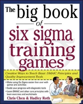 Big Book of Six Sigma Training Games: Proven Ways to Teach Basic DMAIC Principles and Quality Improvement Tools, Paperback/Hadley M. Roth