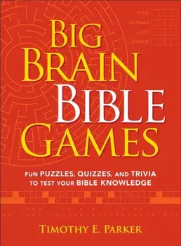 Big Brain Bible Games – Fun Puzzles, Quizzes, and Trivia to Test Your Bible Knowledge, Paperback/Timothy E. Parker