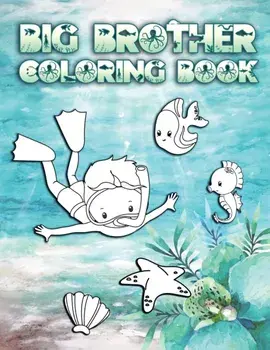 Big Brother Coloring Book: Perfect For Boys Ages 2-6: Cute Gift Idea for New Brothers, Coloring Pages for Ocean and Sea Creature Brothers, Paperback/New Brother Press