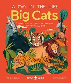 Big Cats (A Day in the Life). What Do Lions, Tigers and Panthers Get up to all day?, Hardback/Williams