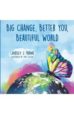 Big Change, Better You, Beautiful World - Lindsey J. Frank