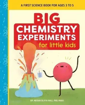 Big Chemistry Experiments for Little Kids: A First Science Book for Ages 3 to 5, Paperback/Megan Olivia Hall
