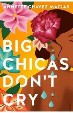 Big Chicas Don't Cry - Annette Chavez Macias
