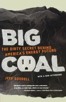 Big Coal: The Dirty Secret Behind America's Energy Future, Paperback/Jeff Goodell