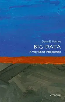 Big Data: A Very Short Introduction, Paperback/Dawn E. Holmes