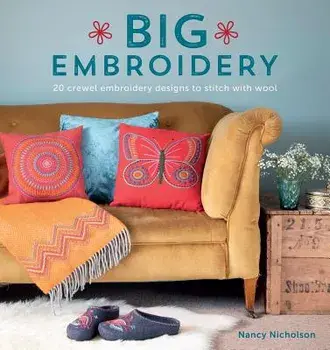 Big Embroidery: 20 Crewel Embroidery Designs to Stitch with Wool, Paperback/Nancy Nicholson