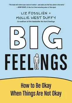 Big Feelings: How to Be Okay When Things Are Not Okay, Hardcover/Liz Fosslien