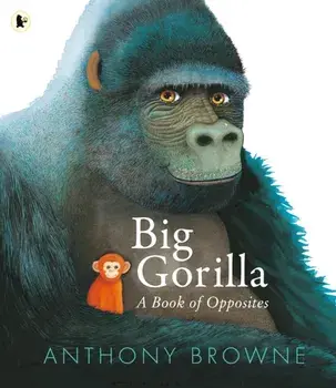 Big Gorilla: A Book of Opposites, Paperback/Anthony Browne