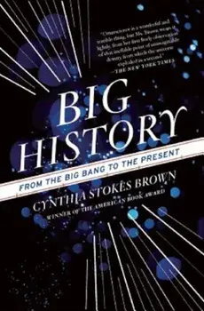Big History: From the Big Bang to the Present, Paperback/Cynthia Stokes Brown