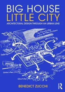 Big House Little City. Architectural Design Through an Urban Lens, Paperback/Benedict Zucchi