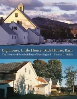 Big House, Little House, Back House, Barn: The Connected Farm Buildings of New England, Paperback/Thomas C. Hubka