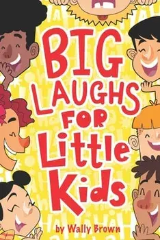 Big Laughs For Little Kids: Joke Book for Boys and Girls ages 5-7, Paperback/Wally Brown