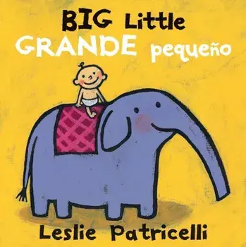 Big Little / Grande Peque'o, Hardcover/Leslie Patricelli