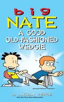 Big Nate: A Good Old-Fashioned Wedgie, Hardcover/Lincoln Peirce