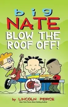 Big Nate: Blow the Roof Off!, Hardcover/Lincoln Peirce