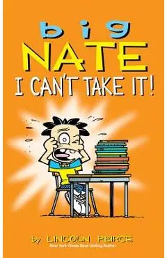 Big Nate: I Can't Take It! - Lincoln Peirce