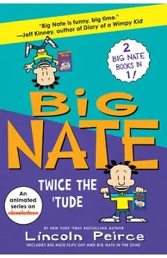 Big Nate: Twice the 'Tude: Big Nate Flips Out and Big Nate: In the Zone - Lincoln Peirce