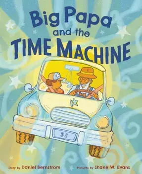 Big Papa and the Time Machine, Hardcover/Daniel Bernstrom