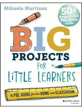 Big Projects for Little Learners. A PBL Guide for the Home and Classroom, Paperback/Mikaela Martinez