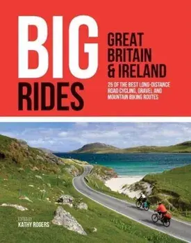 Big Rides: Great Britain & Ireland. 25 of the best long-distance road cycling, gravel and mountain biking routes, Paperback/***