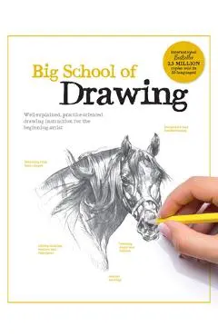 Big School of Drawing: Well-Explained, Practice-Oriented Drawing Instruction for the Beginning Artist - Walter Foster Creative Team