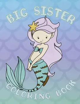 Big Sister Coloring Book: Mermaid New Baby Coloring Book for Big Sisters Ages 2-6, Perfect Gift for Big Sisters with a New Baby Sibling!, Paperback/Big Sister Press Co