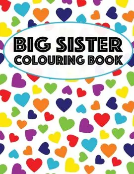 Big Sister Colouring Book: Unicorns, Rainbows and Cupcakes New Baby Color Book for Big Sisters Ages 2-6, Perfect Gift for Little Girls with a New, Paperback/Nimble Creative