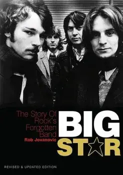 Big Star: The Story of Rock's Forgotten Band - Revised & Updated Edition, Paperback/Rob Jovanovic