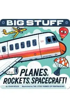 Big Stuff Planes, Rockets, Spacecraft! - Joan Holub