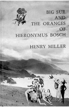 Big Sur and the Oranges of Hieronymus Bosch - Henry Miller