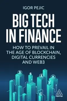 Big Tech in Finance. How To Prevail In the Age of Blockchain, Digital Currencies and Web3, Paperback/***