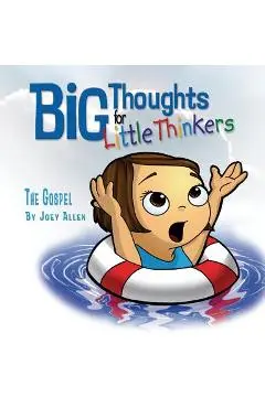 Big Thoughts for Little Thinkers: The Gospel - Joey Allen