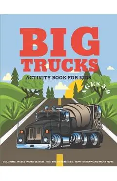 Big Trucks Activity Book For Kids Ages 5-9: Coloring, Mazes, Word Search Puzzle, Dot to Dot and More Fun Activities for Kids - Bravest Kids