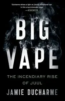 Big Vape. The Incendiary Rise of Juul, Paperback/Jamie Ducharme