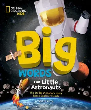 Big Words for Little Astronauts. The Stellar Dictionary Every Space Explorer Needs, Hardback/Lisa M. Gerry