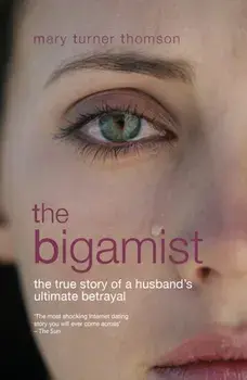 Bigamist. The True Story of a Husband's Ultimate Betrayal, Paperback/Mary Turner Thomson