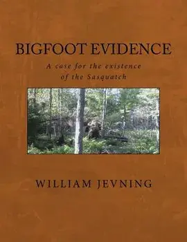 Bigfoot Evidence: A Case for the Existence of the Sasquatch, Paperback/William Jevning