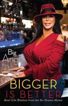 Bigger Is Better: Real Life Wisdom from the No-Drama Mama, Paperback/Big Ang
