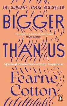 Bigger Than Us. Spiritual Lessons for Everyday Happiness, Paperback/Fearne Cotton