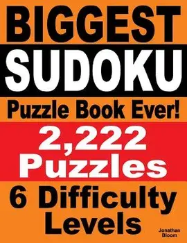 Biggest Sudoku Puzzle Book Ever: 2,222 Sudoku Puzzles - 6 Difficulty Levels, Paperback/Jonathan Bloom